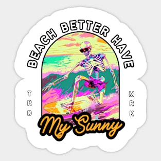 Funny Skeleton Surfing T-Shirt - "Beach Better Have My Sunny" - Perfect for Surf Lovers! Sticker